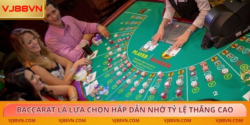 Baccarat là lựa chọn hấp dẫn nhờ luật đơn giản và tỷ lệ thắng cao