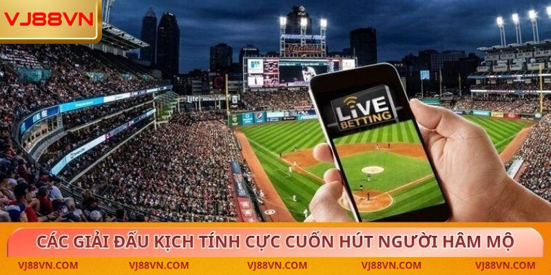 Các giải đấu kịch tính cực cuốn hút người hâm mộ