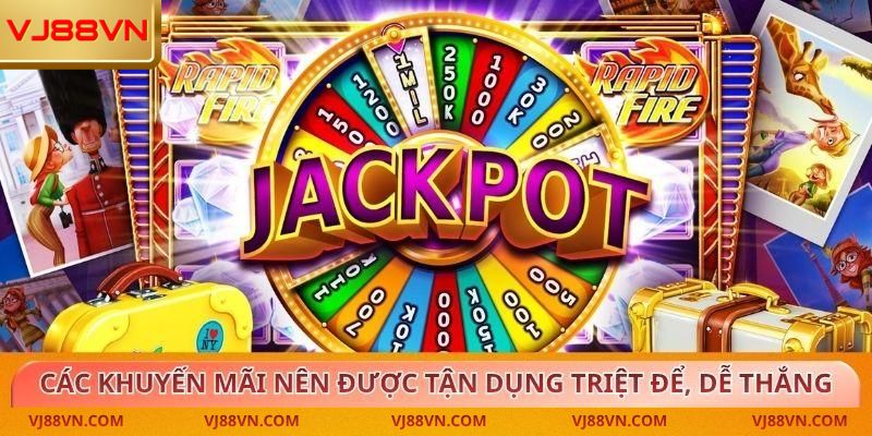 Các khuyến mãi nên được tận dụng triệt để, dễ thắng lớn