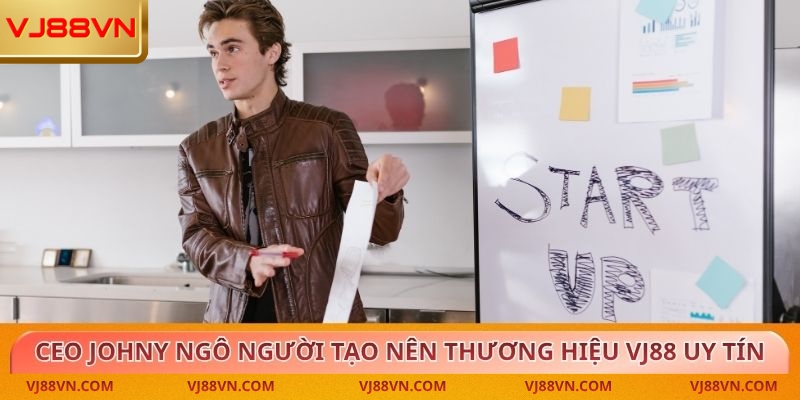 CEO Johny Ngô VJ88 người tạo nên thương hiệu VJ88 uy tín