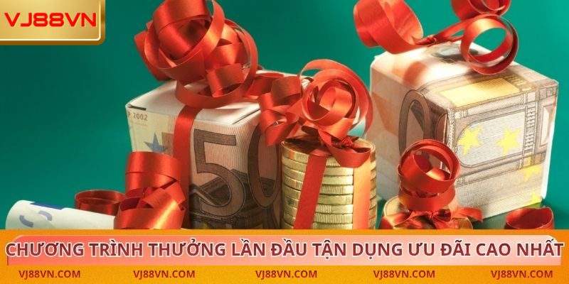 Chương trình thưởng lần đầu tận dụng ưu đãi cao nhất