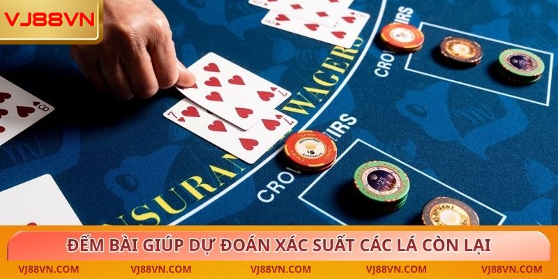 Đếm bài giúp người chơi dự đoán xác suất các lá còn lại