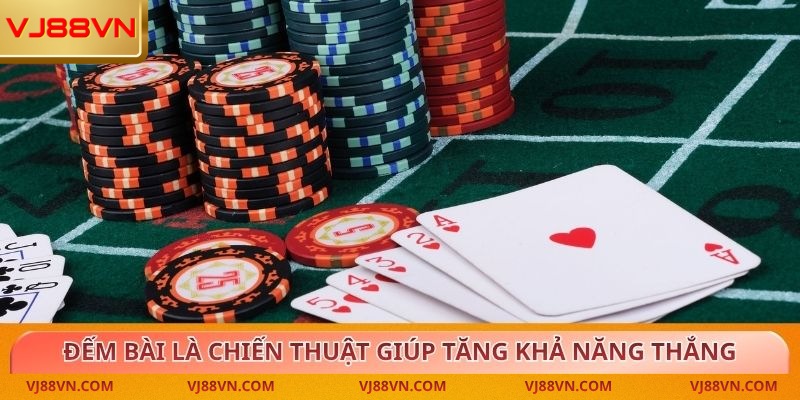 Đếm bài là chiến thuật giúp tăng khả năng thắng trong Game Bài