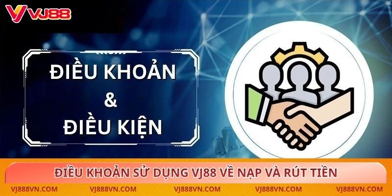 Điều khoản sử dụng VJ88 về nạp và rút tiền