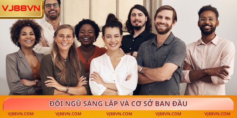 Đội ngũ sáng lập và cơ sở ban đầu