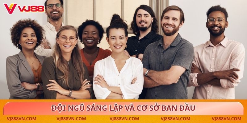 Đội ngũ sáng lập và cơ sở ban đầu