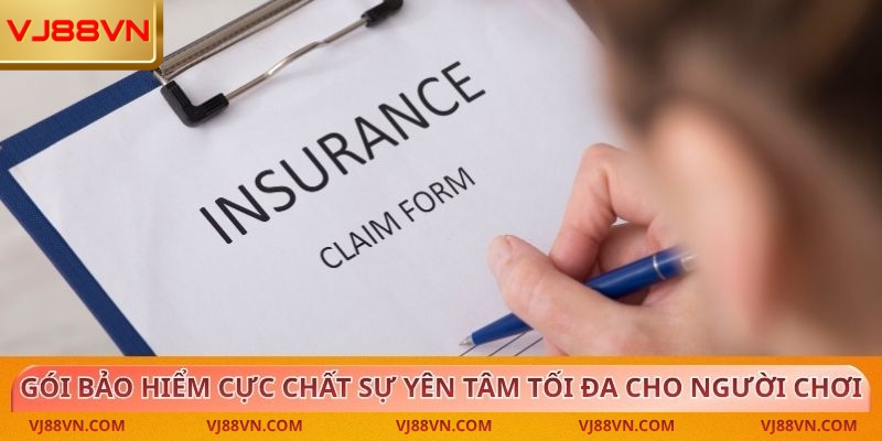 Bảo hiểm cực chất sự yên tâm tối đa cho người chơi