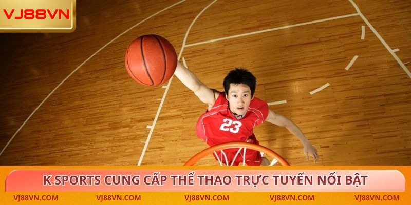 K Sports cung cấp thể thao trực tuyến nổi bật