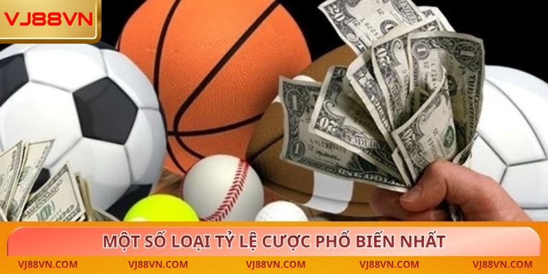 Một số loại tỷ lệ cược phổ biến nhất