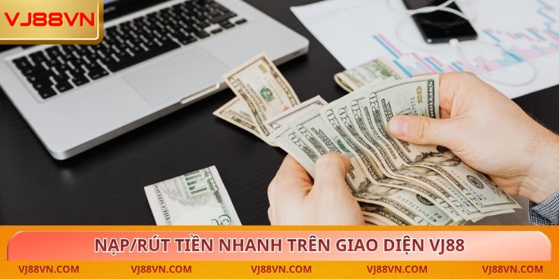 Nạp/rút tiền nhanh trên giao diện VJ88