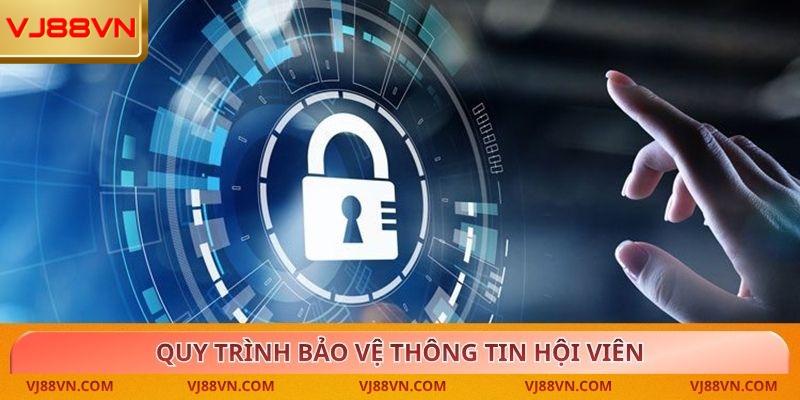 Quy trình bảo vệ thông tin hội viên