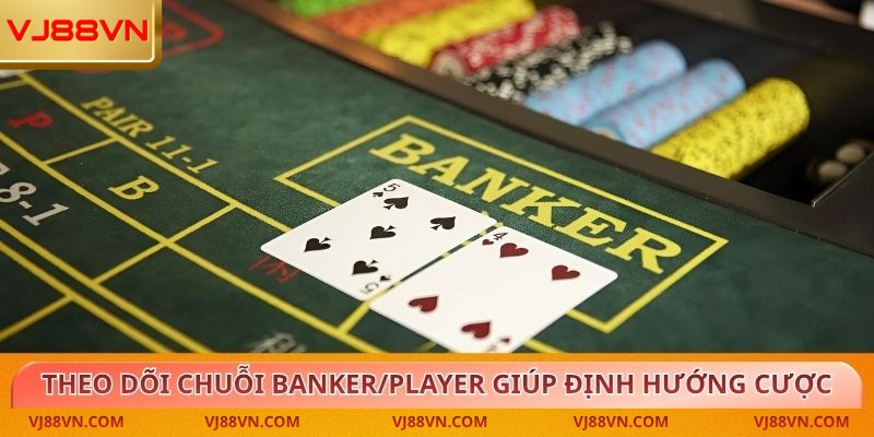 Theo dõi chuỗi Banker/Player giúp định hướng cược trong baccarat