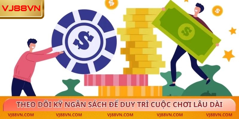 Theo dõi kỹ ngân sách để duy trì cuộc chơi lâu dài