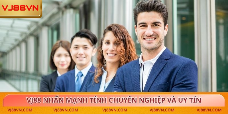 VJ88 nhấn mạnh tính chuyên nghiệp và uy tín