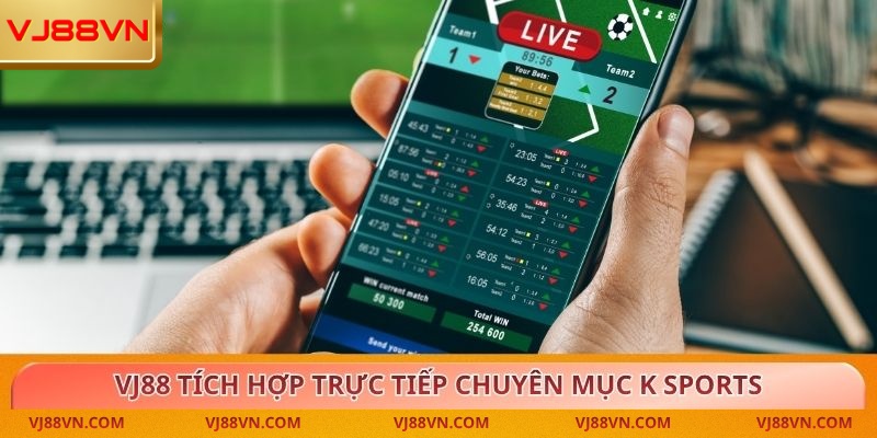 VJ88 tích hợp trực tiếp chuyên mục K Sports