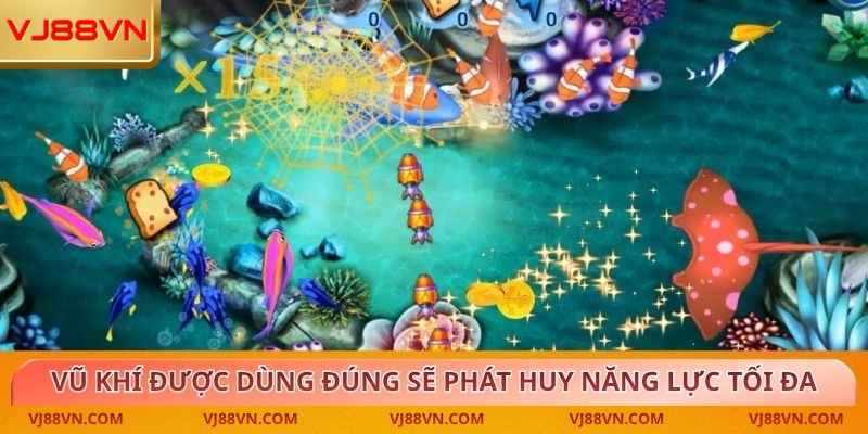 Vũ khí được dùng đúng sẽ phát huy năng lực tối đa